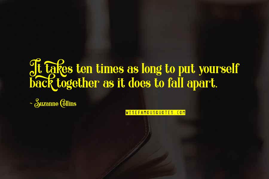 Film Socialisme Quotes By Suzanne Collins: It takes ten times as long to put