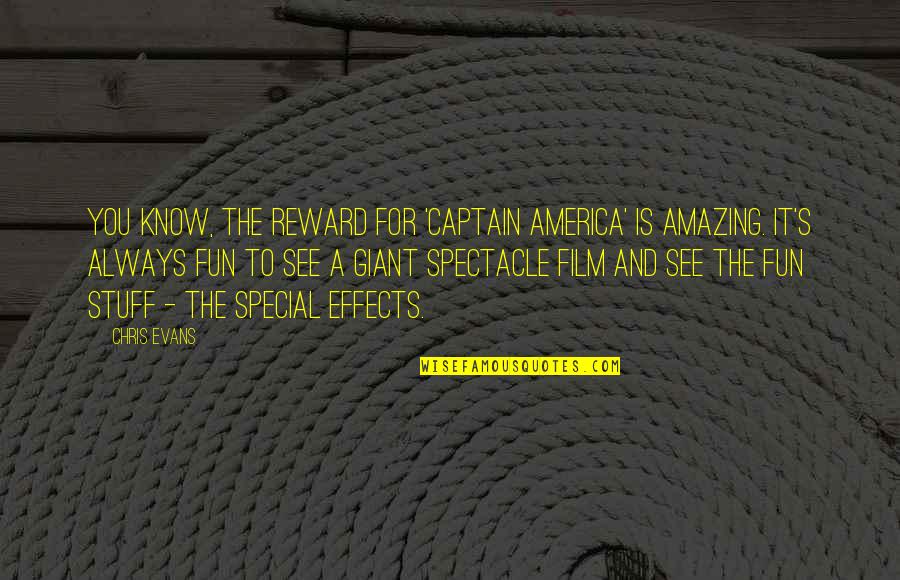 Film Special Effects Quotes By Chris Evans: You know, the reward for 'Captain America' is