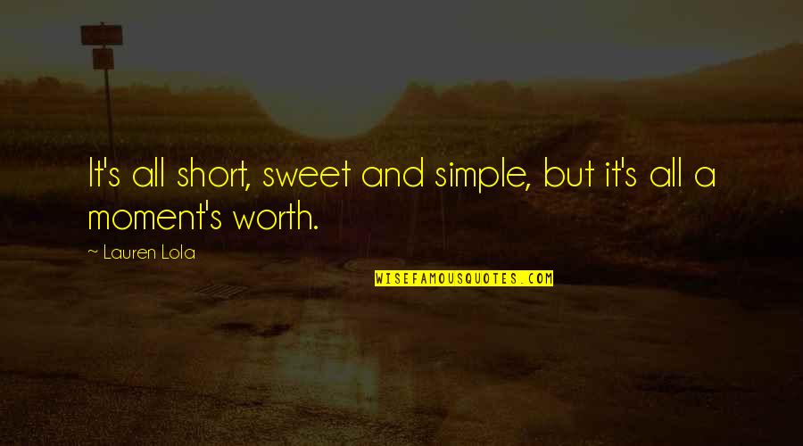 Film Stars Famous Quotes By Lauren Lola: It's all short, sweet and simple, but it's