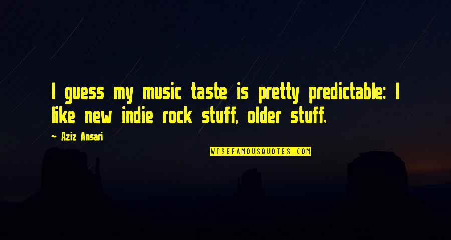 Film Students Quotes By Aziz Ansari: I guess my music taste is pretty predictable: Film Students Quotes By Aziz Ansari: I guess my music taste is pretty predictable: