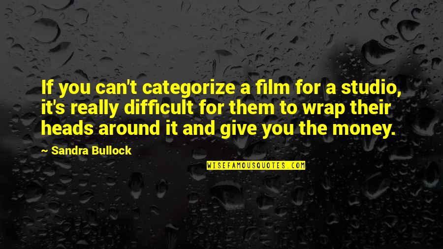 Film Studio Quotes By Sandra Bullock: If you can't categorize a film for a