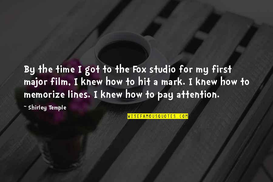 Film Studio Quotes By Shirley Temple: By the time I got to the Fox