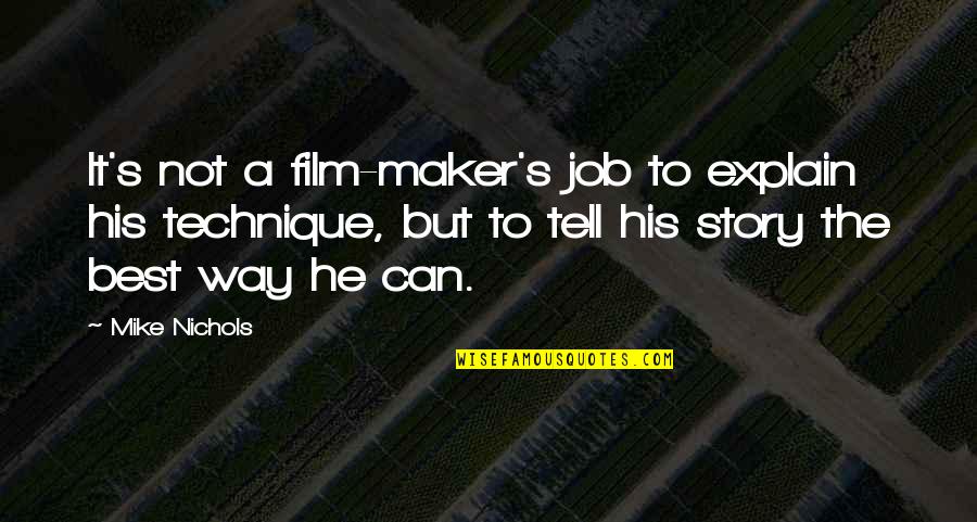 Film Technique Quotes By Mike Nichols: It's not a film-maker's job to explain his