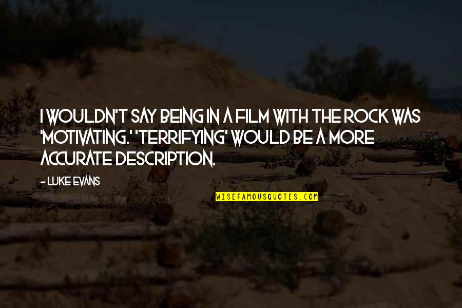 Film The Rock Quotes By Luke Evans: I wouldn't say being in a film with