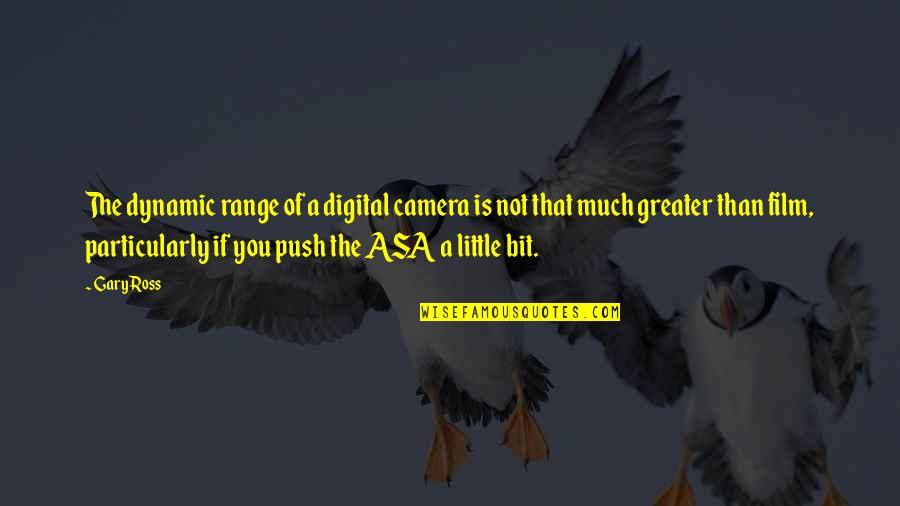 Film Vs Digital Quotes By Gary Ross: The dynamic range of a digital camera is