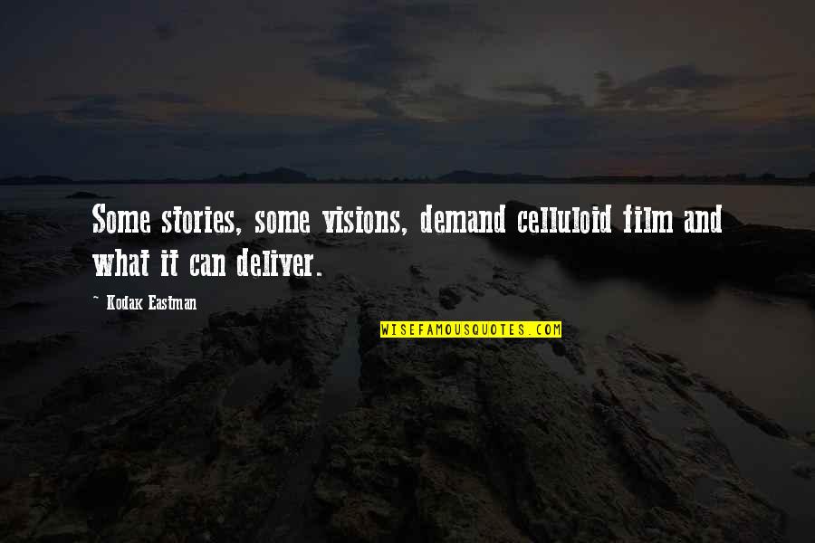 Film Vs Digital Quotes By Kodak Eastman: Some stories, some visions, demand celluloid film and