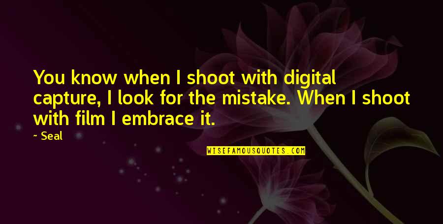 Film Vs Digital Quotes By Seal: You know when I shoot with digital capture,
