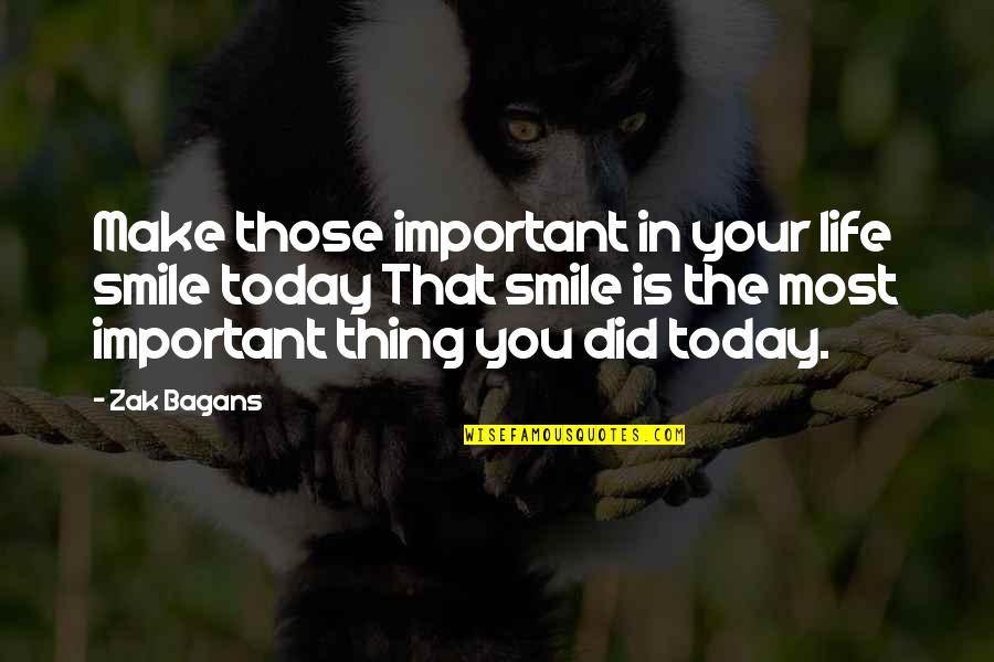 Filmable Quotes By Zak Bagans: Make those important in your life smile today