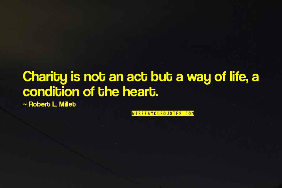 Filmas Latviesu Quotes By Robert L. Millet: Charity is not an act but a way Filmas Latviesu Quotes By Robert L. Millet: Charity is not an act but a way