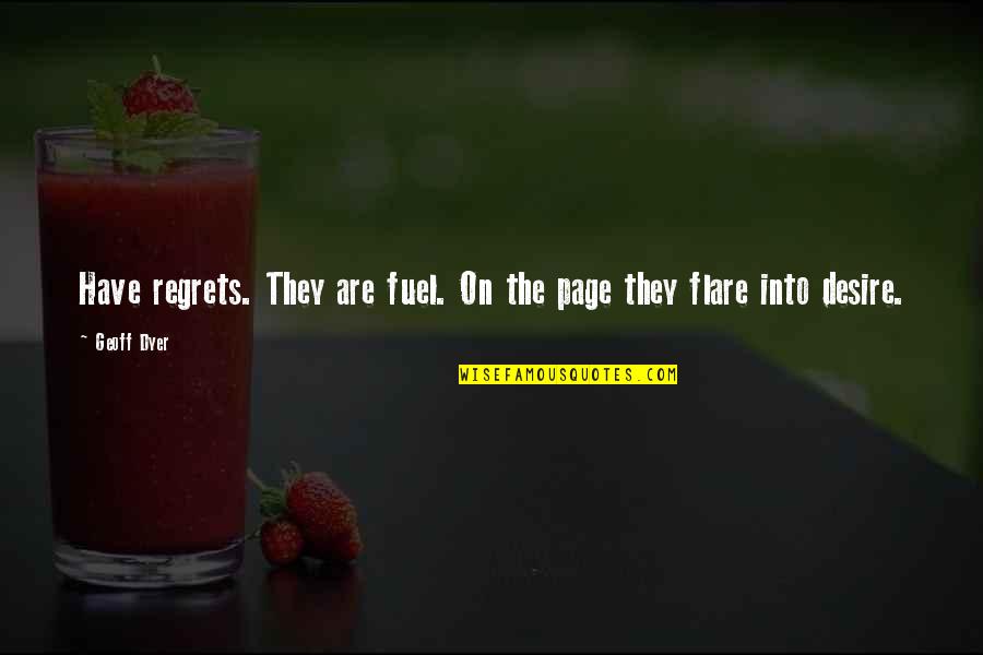 Filme Seriale Online Quotes By Geoff Dyer: Have regrets. They are fuel. On the page
