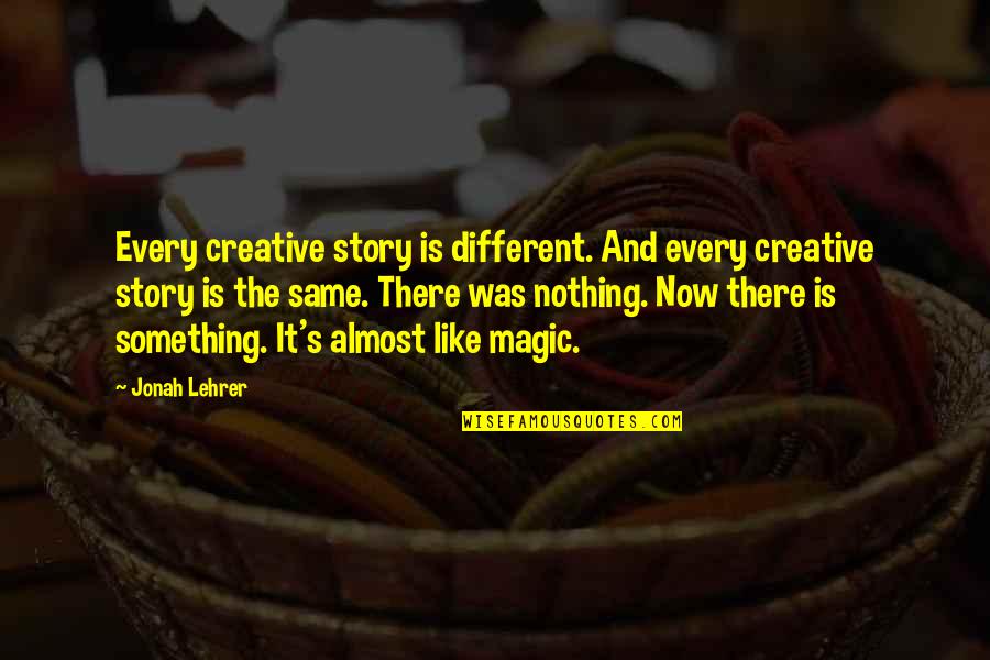 Filmers Online Quotes By Jonah Lehrer: Every creative story is different. And every creative