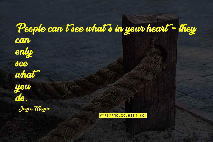 Filmgoer Quotes By Joyce Meyer: People can't see what's in your heart -