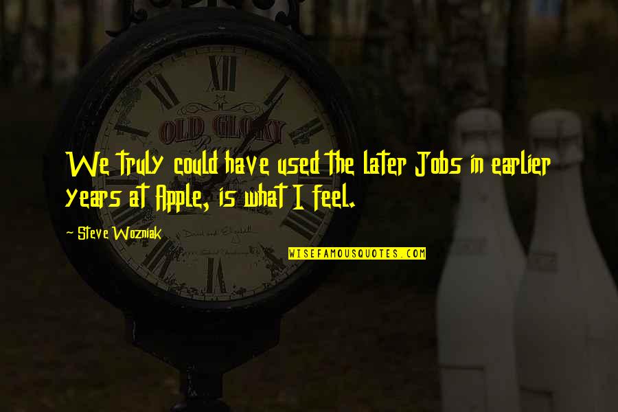 Filmic Pro Quotes By Steve Wozniak: We truly could have used the later Jobs