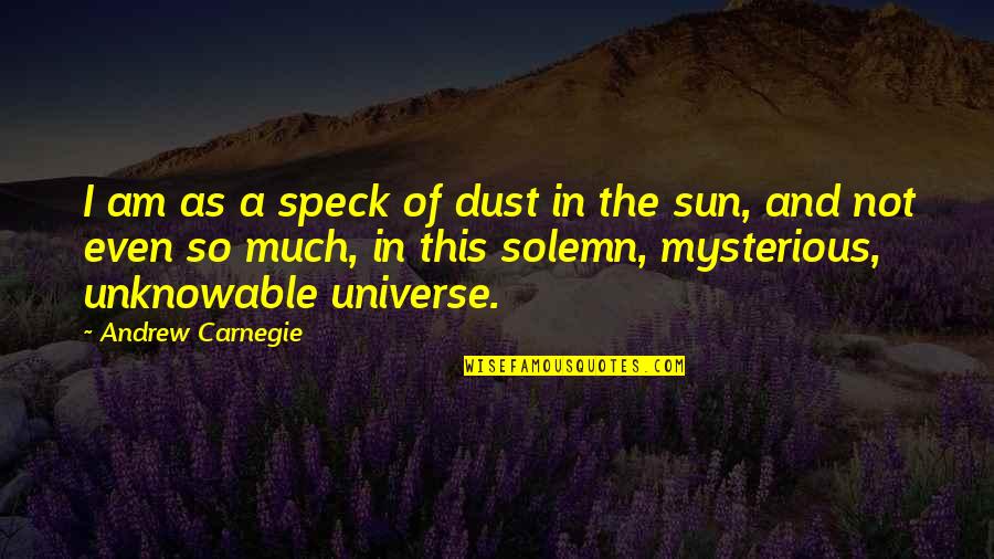 Filmicly Quotes By Andrew Carnegie: I am as a speck of dust in