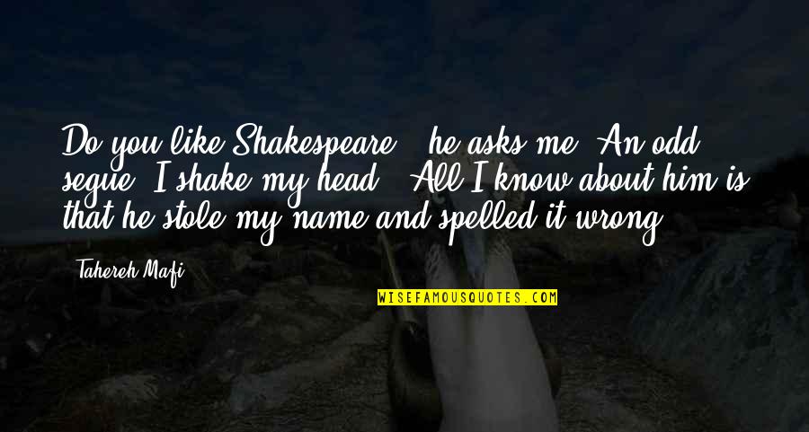 Filming Day Quotes By Tahereh Mafi: Do you like Shakespeare?" he asks me. An