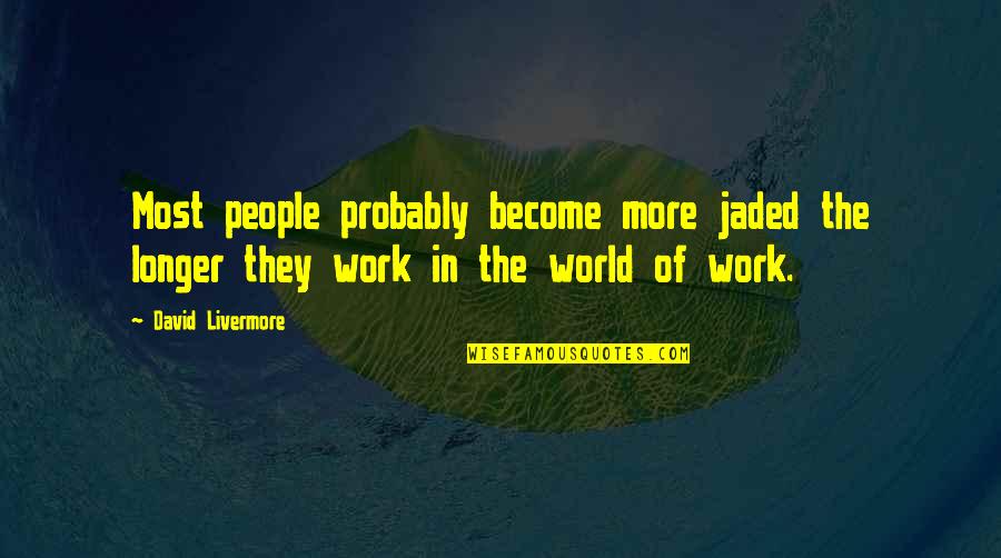 Filmite7 Quotes By David Livermore: Most people probably become more jaded the longer