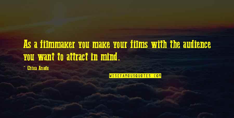 Filmmaker Quotes By Chika Anadu: As a filmmaker you make your films with