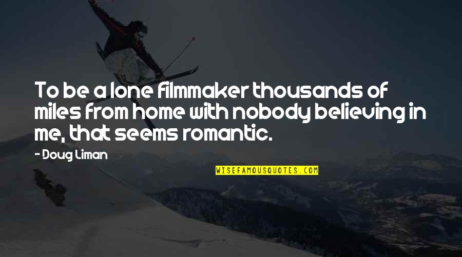 Filmmaker Quotes By Doug Liman: To be a lone filmmaker thousands of miles