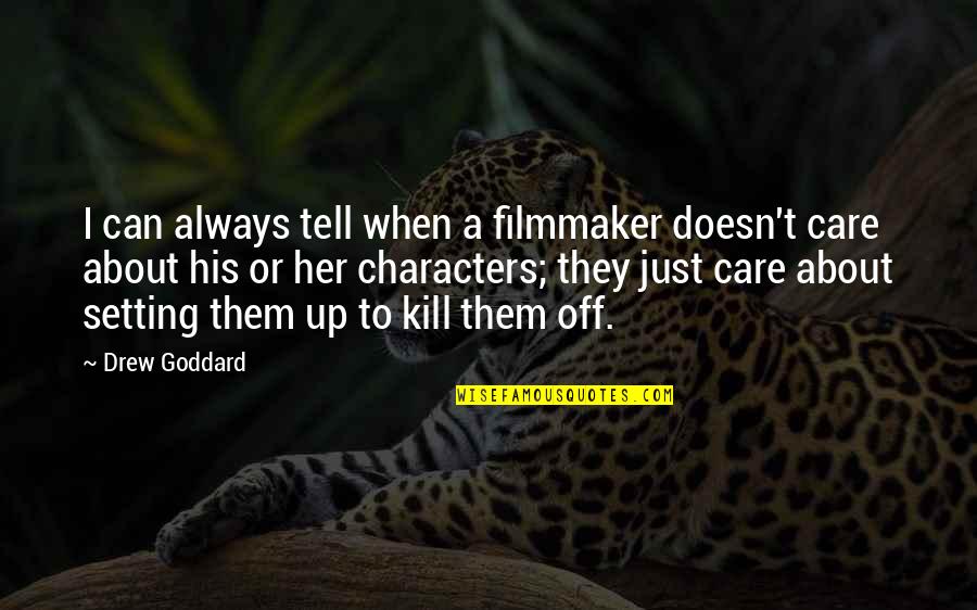 Filmmaker Quotes By Drew Goddard: I can always tell when a filmmaker doesn't