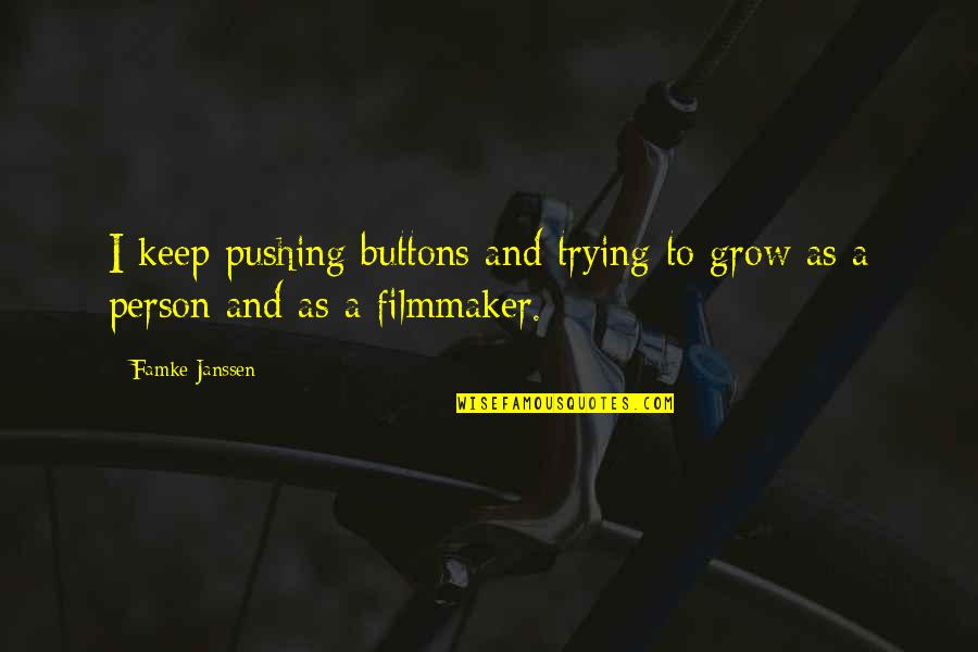 Filmmaker Quotes By Famke Janssen: I keep pushing buttons and trying to grow
