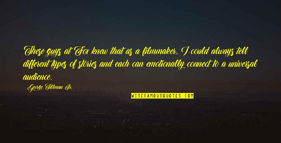 Filmmaker Quotes By George Tillman Jr.: These guys at Fox knew that as a Filmmaker Quotes By George Tillman Jr.: These guys at Fox knew that as a