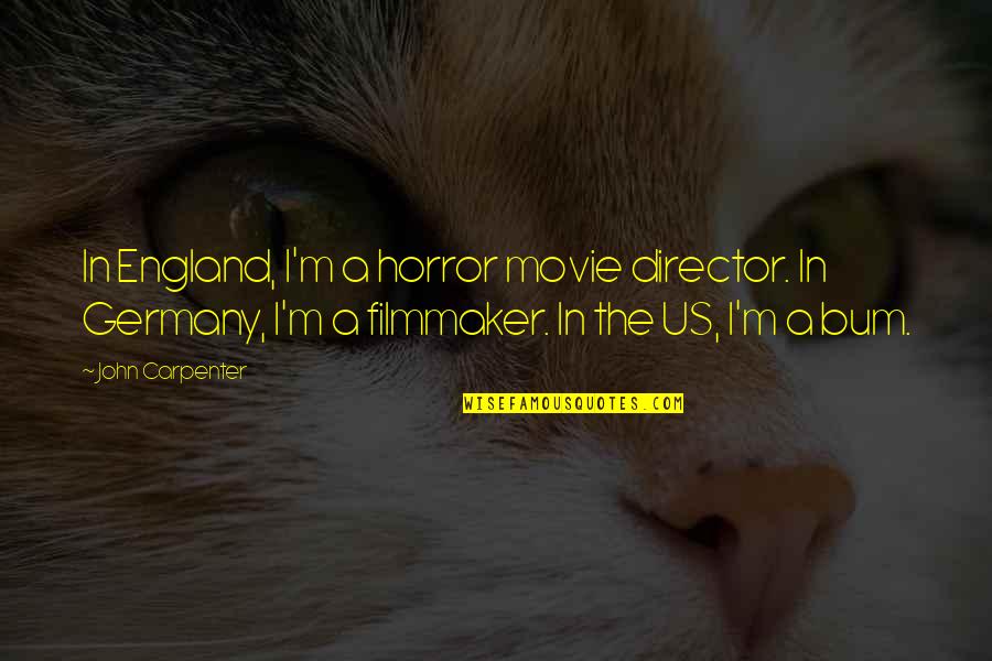 Filmmaker Quotes By John Carpenter: In England, I'm a horror movie director. In