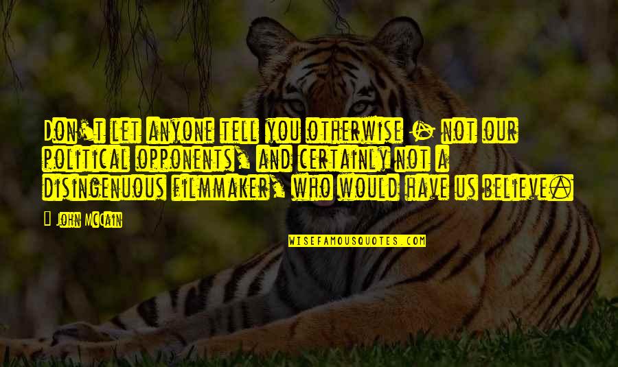 Filmmaker Quotes By John McCain: Don't let anyone tell you otherwise - not Filmmaker Quotes By John McCain: Don't let anyone tell you otherwise - not