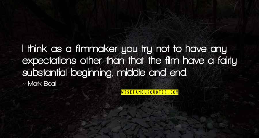 Filmmaker Quotes By Mark Boal: I think as a filmmaker you try not