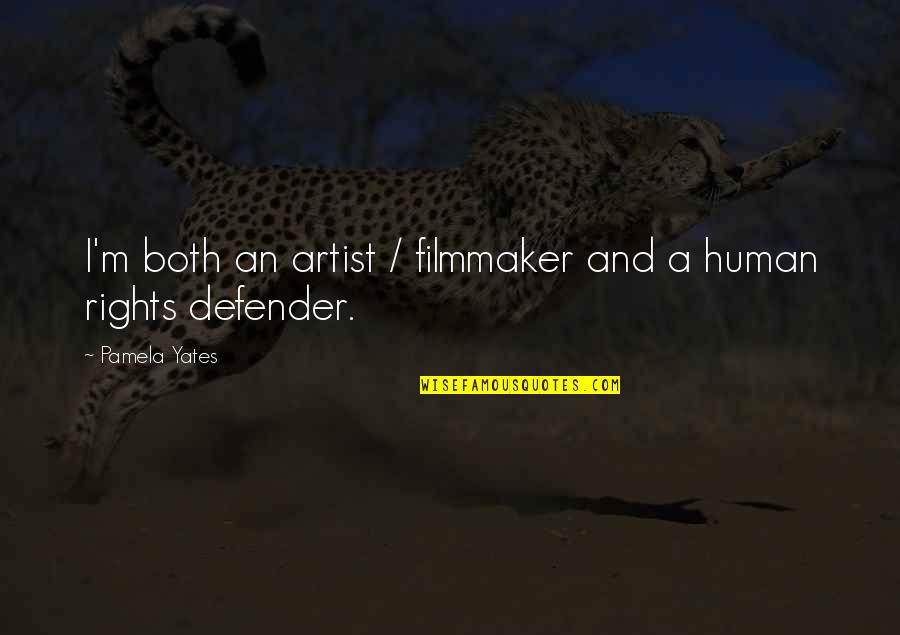 Filmmaker Quotes By Pamela Yates: I'm both an artist / filmmaker and a