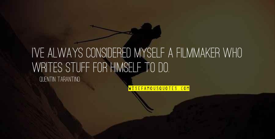 Filmmaker Quotes By Quentin Tarantino: I've always considered myself a filmmaker who writes