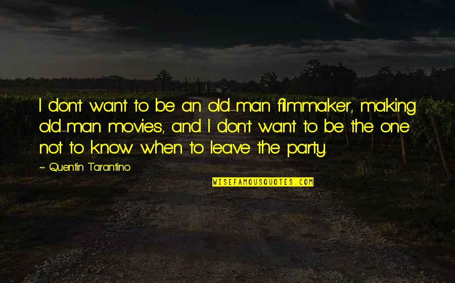 Filmmaker Quotes By Quentin Tarantino: I don't want to be an old-man filmmaker,