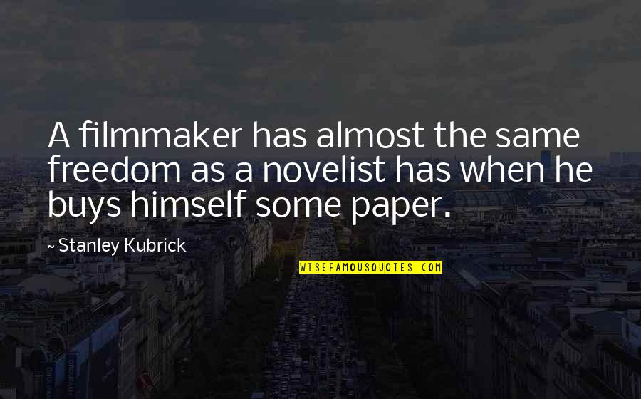 Filmmaker Quotes By Stanley Kubrick: A filmmaker has almost the same freedom as Filmmaker Quotes By Stanley Kubrick: A filmmaker has almost the same freedom as