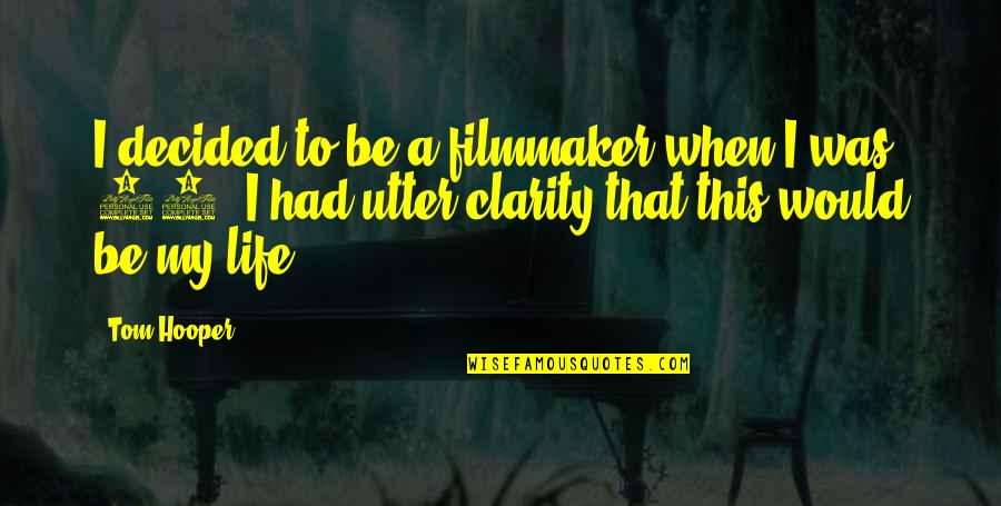Filmmaker Quotes By Tom Hooper: I decided to be a filmmaker when I Filmmaker Quotes By Tom Hooper: I decided to be a filmmaker when I