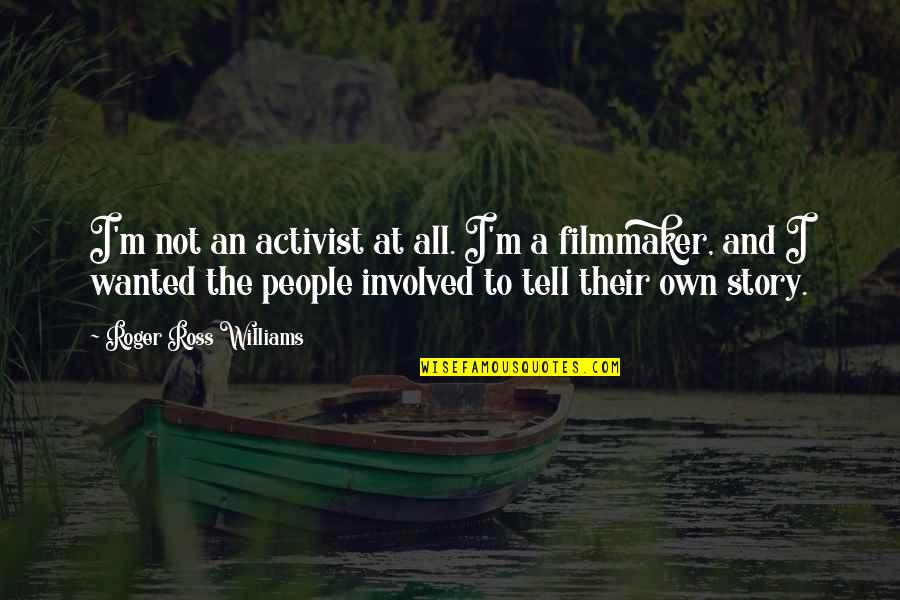 Filmmaker Story Quotes By Roger Ross Williams: I'm not an activist at all. I'm a