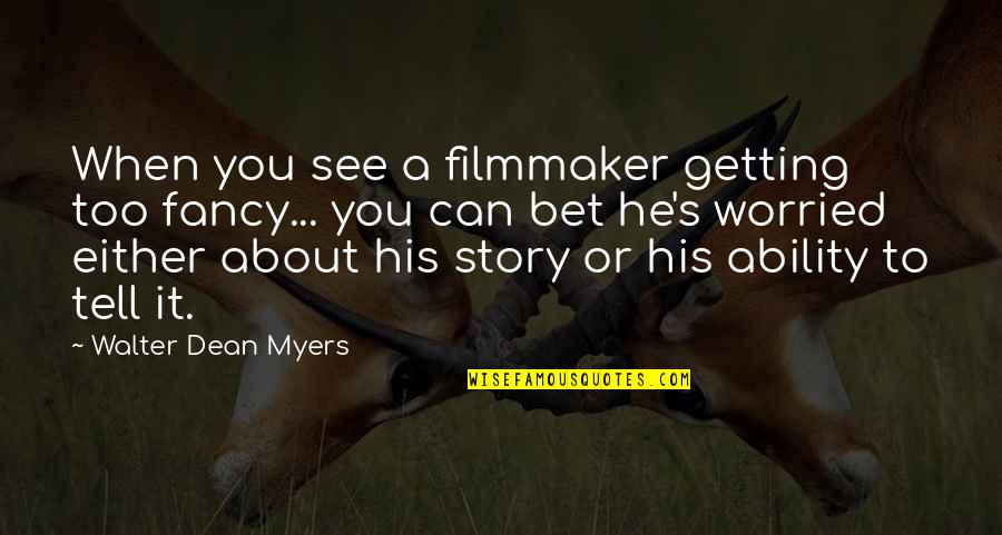 Filmmaker Story Quotes By Walter Dean Myers: When you see a filmmaker getting too fancy...