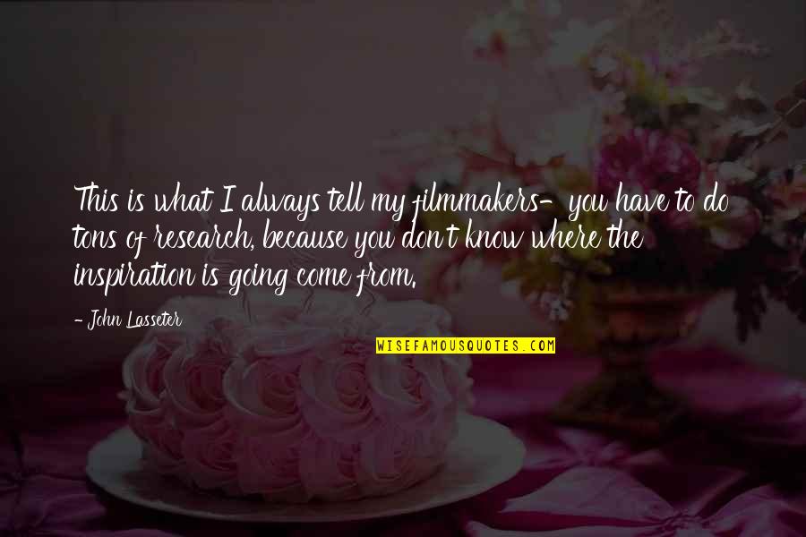 Filmmakers Quotes By John Lasseter: This is what I always tell my filmmakers-you Filmmakers Quotes By John Lasseter: This is what I always tell my filmmakers-you