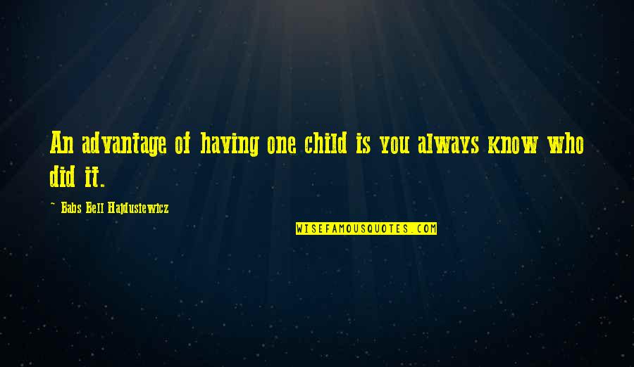 Filmmaking By Famous Filmmakers Quotes By Babs Bell Hajdusiewicz: An advantage of having one child is you