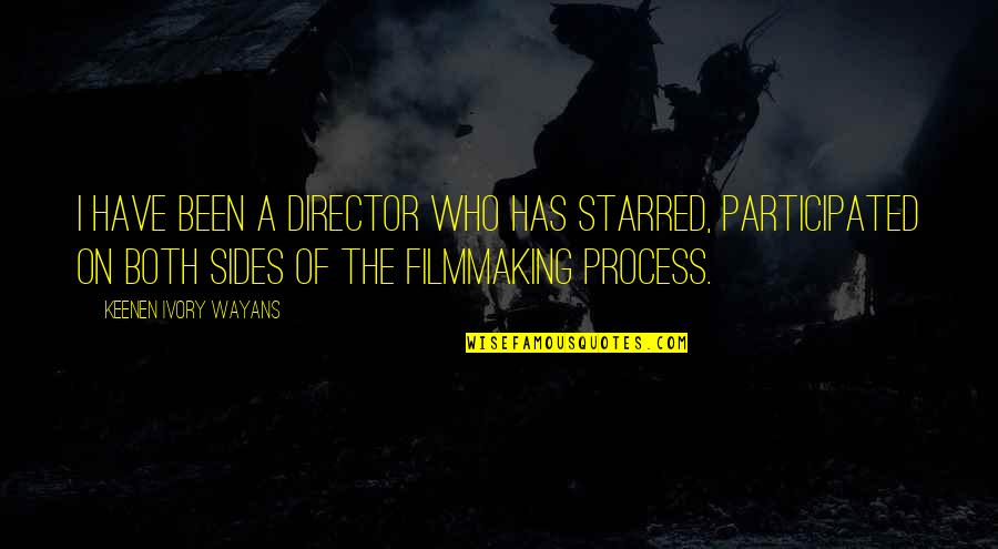 Filmmaking Director Quotes By Keenen Ivory Wayans: I have been a director who has starred, Filmmaking Director Quotes By Keenen Ivory Wayans: I have been a director who has starred,