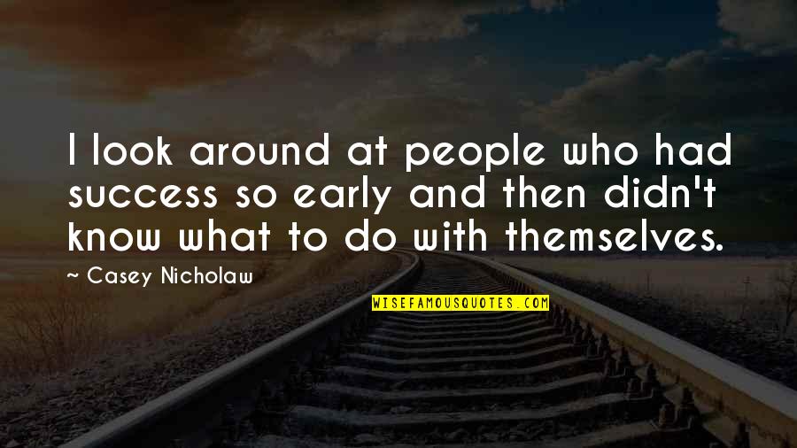 Filmmaking Inspirational Quotes By Casey Nicholaw: I look around at people who had success