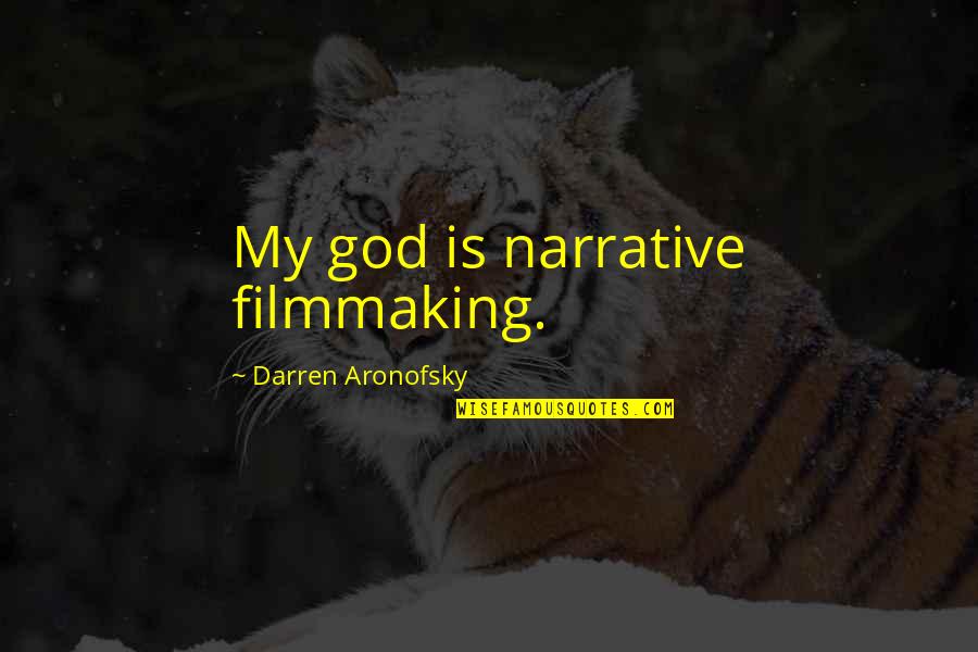 Filmmaking Inspirational Quotes By Darren Aronofsky: My god is narrative filmmaking.