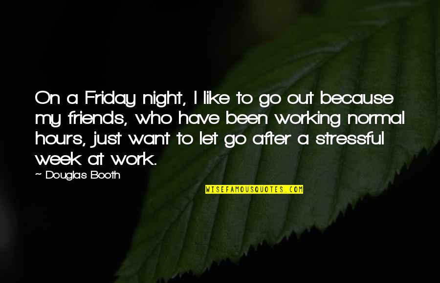 Filmmaking Inspirational Quotes By Douglas Booth: On a Friday night, I like to go