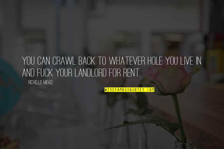 Filmmaking Inspirational Quotes By Richelle Mead: You can crawl back to whatever hole you