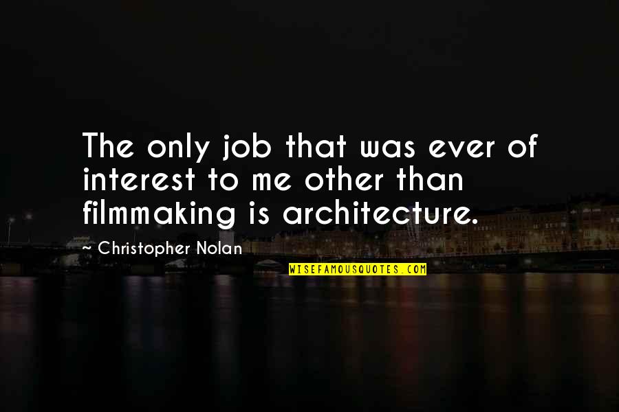 Filmmaking Quotes By Christopher Nolan: The only job that was ever of interest