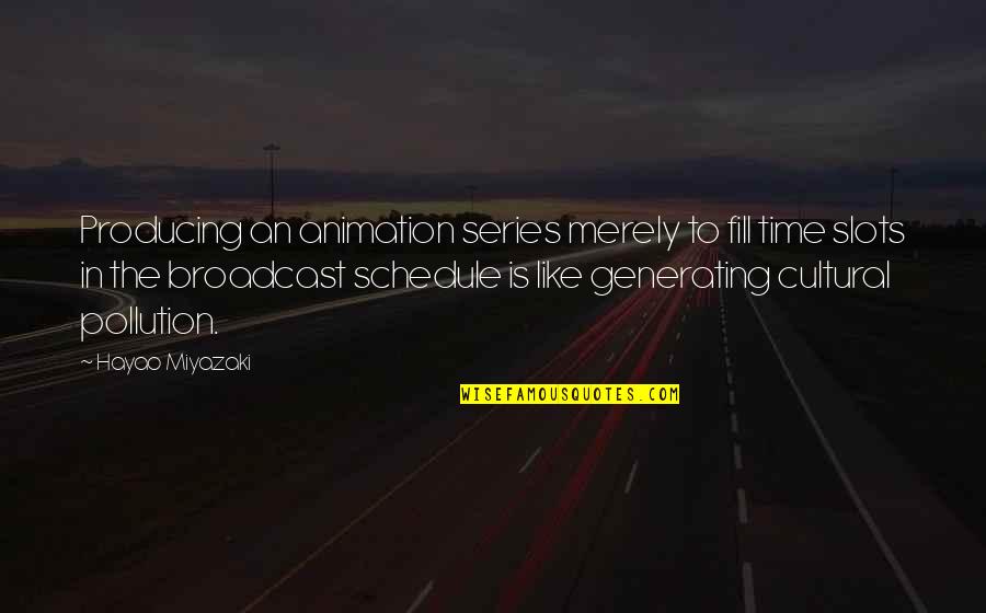 Filmmaking Quotes By Hayao Miyazaki: Producing an animation series merely to fill time