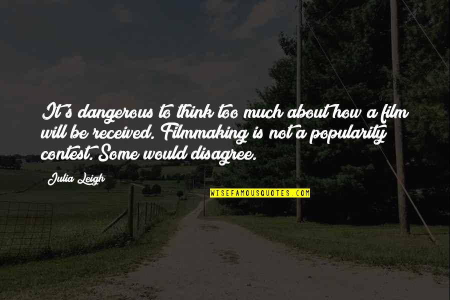 Filmmaking Quotes By Julia Leigh: It's dangerous to think too much about how