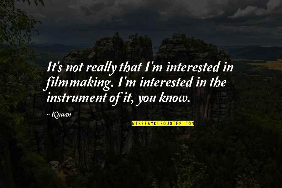 Filmmaking Quotes By K'naan: It's not really that I'm interested in filmmaking.