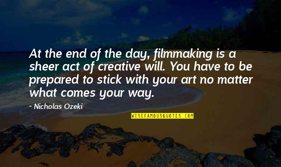 Filmmaking Quotes By Nicholas Ozeki: At the end of the day, filmmaking is