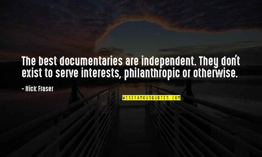 Filmmaking Quotes By Nick Fraser: The best documentaries are independent. They don't exist