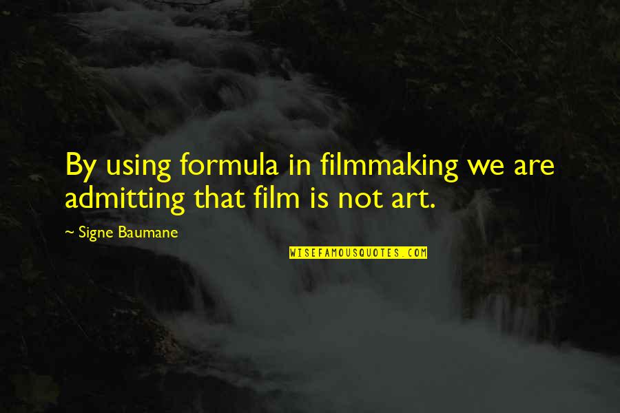 Filmmaking Quotes By Signe Baumane: By using formula in filmmaking we are admitting