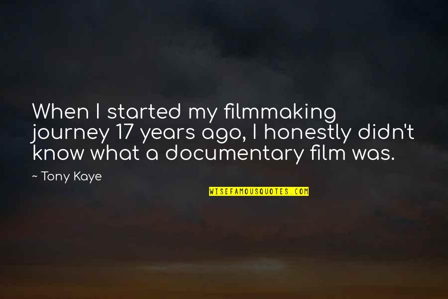 Filmmaking Quotes By Tony Kaye: When I started my filmmaking journey 17 years